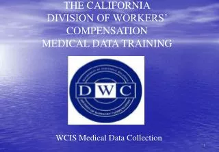 THE CALIFORNIA DIVISION OF WORKERS’ COMPENSATION MEDICAL DATA TRAINING