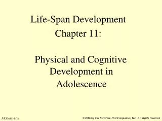 Life-Span Development Chapter 11: Physical and Cognitive Development in Adolescence