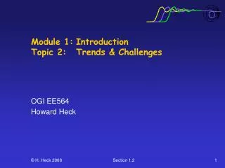 Module 1:	Introduction Topic 2:	Trends &amp; Challenges