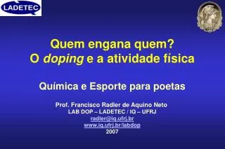 Quem engana quem? O doping e a atividade física Química e Esporte para poetas Prof. Francisco Radler de Aquino Neto LA