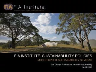 FIA  INSTITUTE SUSTAINABLILITY POLICIES MOTOR SPORT SUSTAINABILITY SEMINAR Gus Glover, FIA Institute Head of Sustainabi