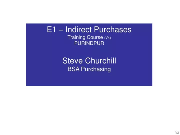 e1 indirect purchases training course v4 purindpur steve churchill bsa purchasing