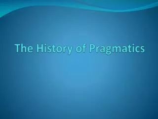 The History of Pragmatics