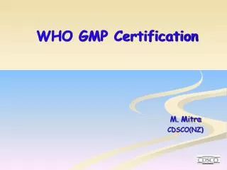 WHO GMP Certification M. Mitra 		CDSCO(NZ)