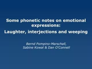 Some phonetic notes on emotional expressions: Laughter, interjections and weeping