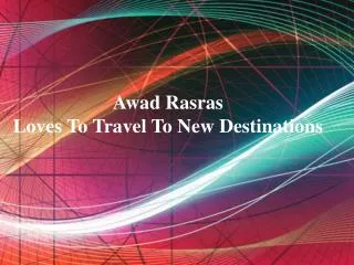 Awad Rasras Loves To Travel To New Destinations