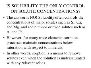 IS SOLUBILITY THE ONLY CONTROL ON SOLUTE CONCENTRATIONS?