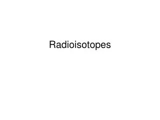 Radioisotopes