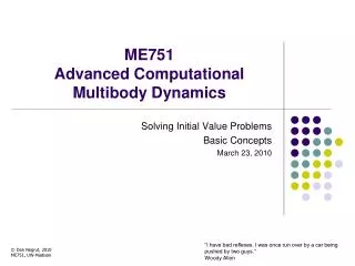 ME751 Advanced Computational Multibody Dynamics