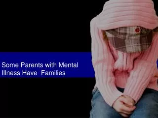 Some Parents with Mental Illness Have Families
