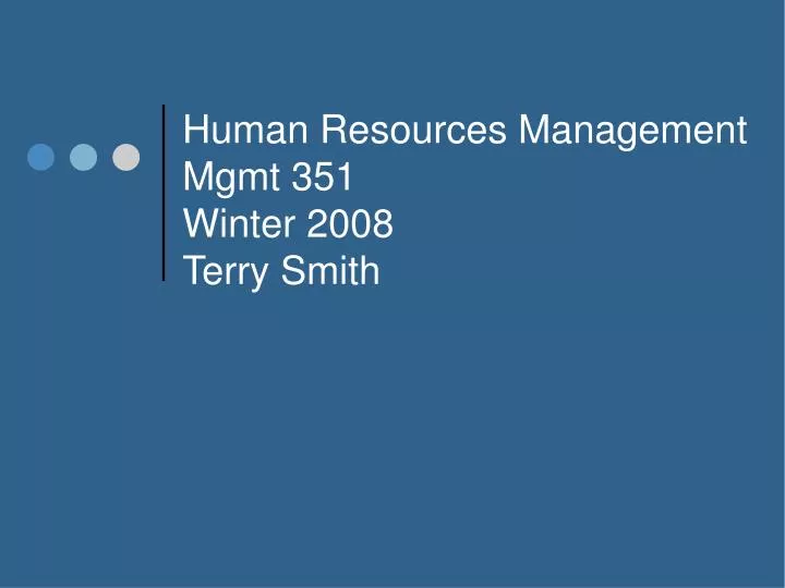 human resources management mgmt 351 winter 2008 terry smith