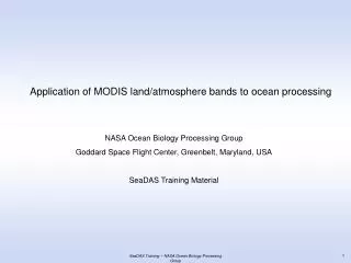 Application of MODIS land/atmosphere bands to ocean processing