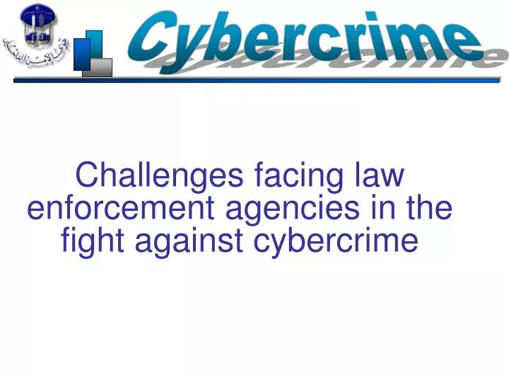 challenges facing law enforcement agencies in the fight against cybercrime