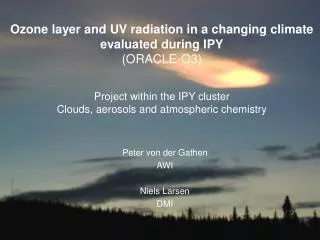 Ozone layer and UV radiation in a changing climate evaluated during IPY (ORACLE-O3) Project within the IPY cluster Clou