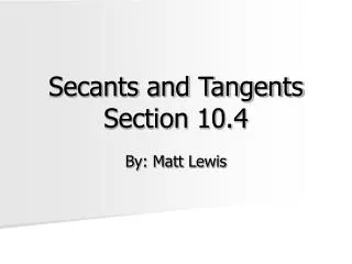 Secants and Tangents Section 10.4