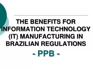 THE BENEFITS FOR INFORMATION TECHNOLOGY (IT) MANUFACTURING IN BRAZILIAN REGULATIONS