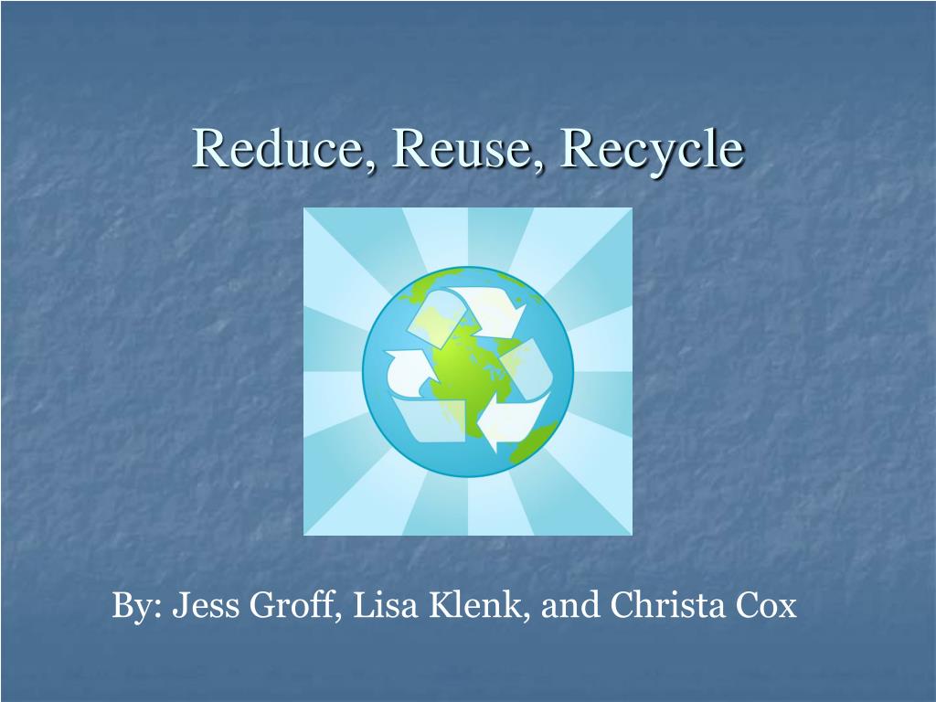 PPT - Reduce, Reuse, Recycle PowerPoint Presentation, free download ...