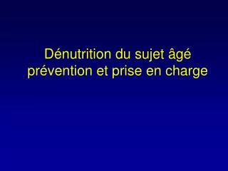 Dénutrition du sujet âgé prévention et prise en charge