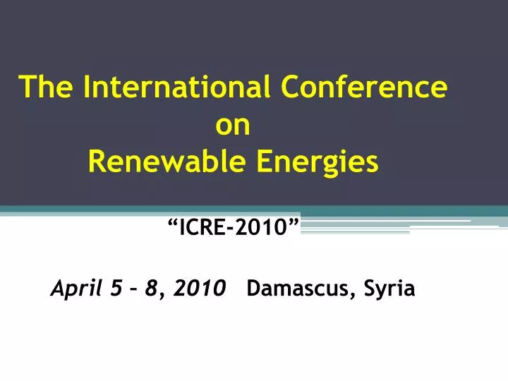 the international conference on renewable energies icre 2010 april 5 8 2010 damascus syria