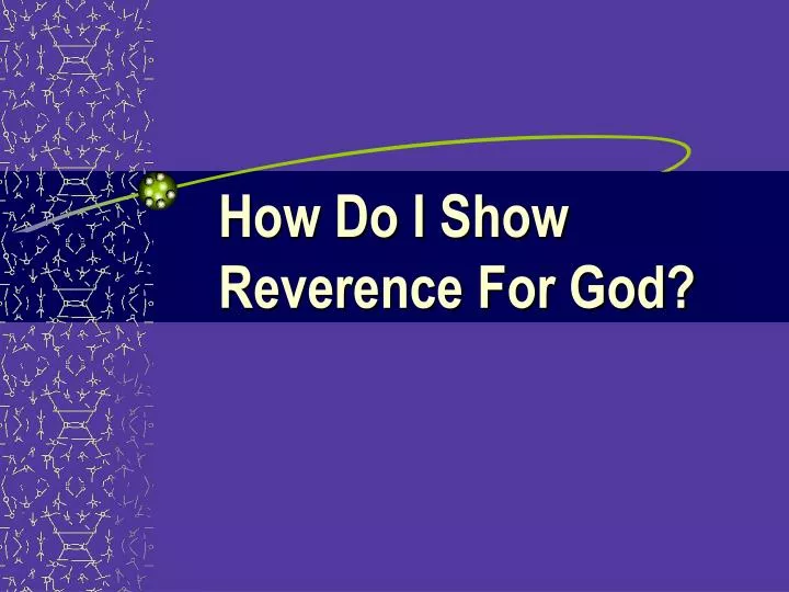 how do i show reverence for god