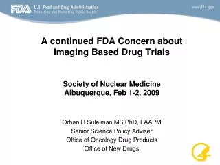 A continued FDA Concern about Imaging Based Drug Trials Society of Nuclear Medicine Albuquerque, Feb 1-2, 2009