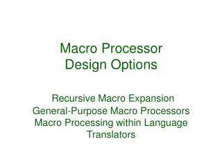 Macro Processor Design Options Recursive Macro Expansion General-Purpose Macro Processors Macro Processing within Langua