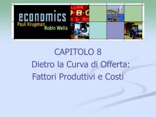 CAPITOLO 8 Dietro la Curva di Offerta: Fattori Produttivi e Costi