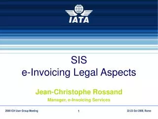 SIS e-Invoicing Legal Aspects Jean-Christophe Rossand Manager, e-Invoicing Services