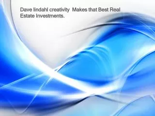 Dave lindahl creativity Makes that Best Real Estate Investm