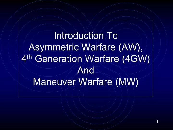 introduction to asymmetric warfare aw 4 th generation warfare 4gw and maneuver warfare mw