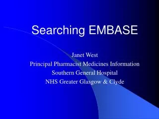 Searching EMBASE Janet West Principal Pharmacist Medicines Information Southern General Hospital NHS Greater Glasgow &am