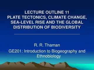 LECTURE OUTLINE 11 PLATE TECTONICS, CLIMATE CHANGE, SEA-LEVEL RISE AND THE GLOBAL DISTRIBUTION OF BIODIVERSITY