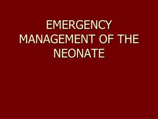 EMERGENCY MANAGEMENT OF THE NEONATE