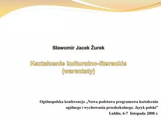 Sławomir Jacek Żurek Kształcenie kulturalno-literackie (warsztaty)