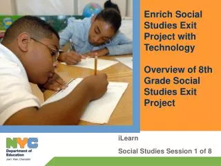 Enrich Social Studies Exit Project with Technology Overview of 8th Grade Social Studies Exit Project