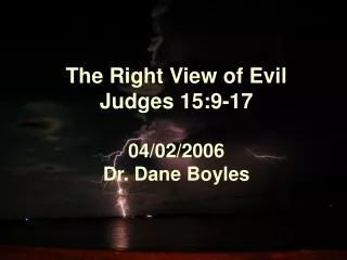 The Right View of Evil Judges 15:9-17 04/02/2006 Dr. Dane Boyles