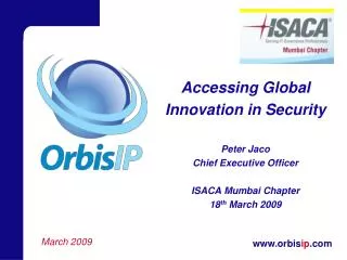 Accessing Global Innovation in Security Peter Jaco Chief Executive Officer ISACA Mumbai Chapter 18 th March 2009