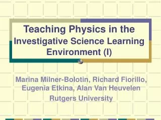 Teaching Physics in the Investigative Science Learning Environment (I)