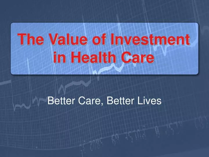 the value of investment in health care