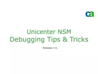 Unicenter NSM Debugging Tips &amp; Tricks