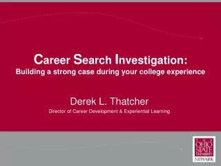 C areer S earch I nvestigation: Building a strong case during your college experience