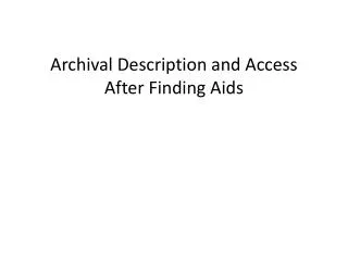Archival Description and Access After Finding Aids