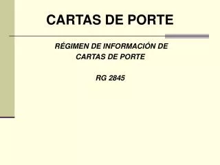 CARTAS DE PORTE RÉGIMEN DE INFORMACIÓN DE CARTAS DE PORTE RG 2845