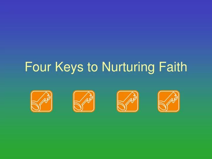 four keys to nurturing faith