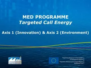 MED PROGRAMME Targeted Call Energy Axis 1 (Innovation) &amp; Axis 2 (Environment)