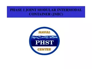 PHASE 1 JOINT MODULAR INTERMODAL CONTAINER (JMIC)