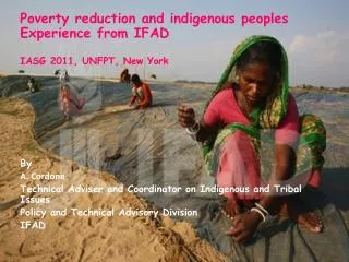Poverty reduction and indigenous peoples Experience from IFAD IASG 2011, UNFPT, New York By A. Cordone
