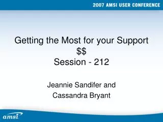 Getting the Most for your Support $$ Session - 212