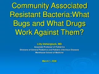 Community Associated Resistant Bacteria:What Bugs and What Drugs Work Against Them?