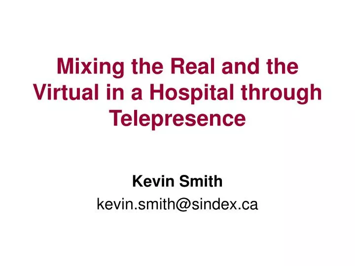 mixing the real and the virtual in a hospital through telepresence